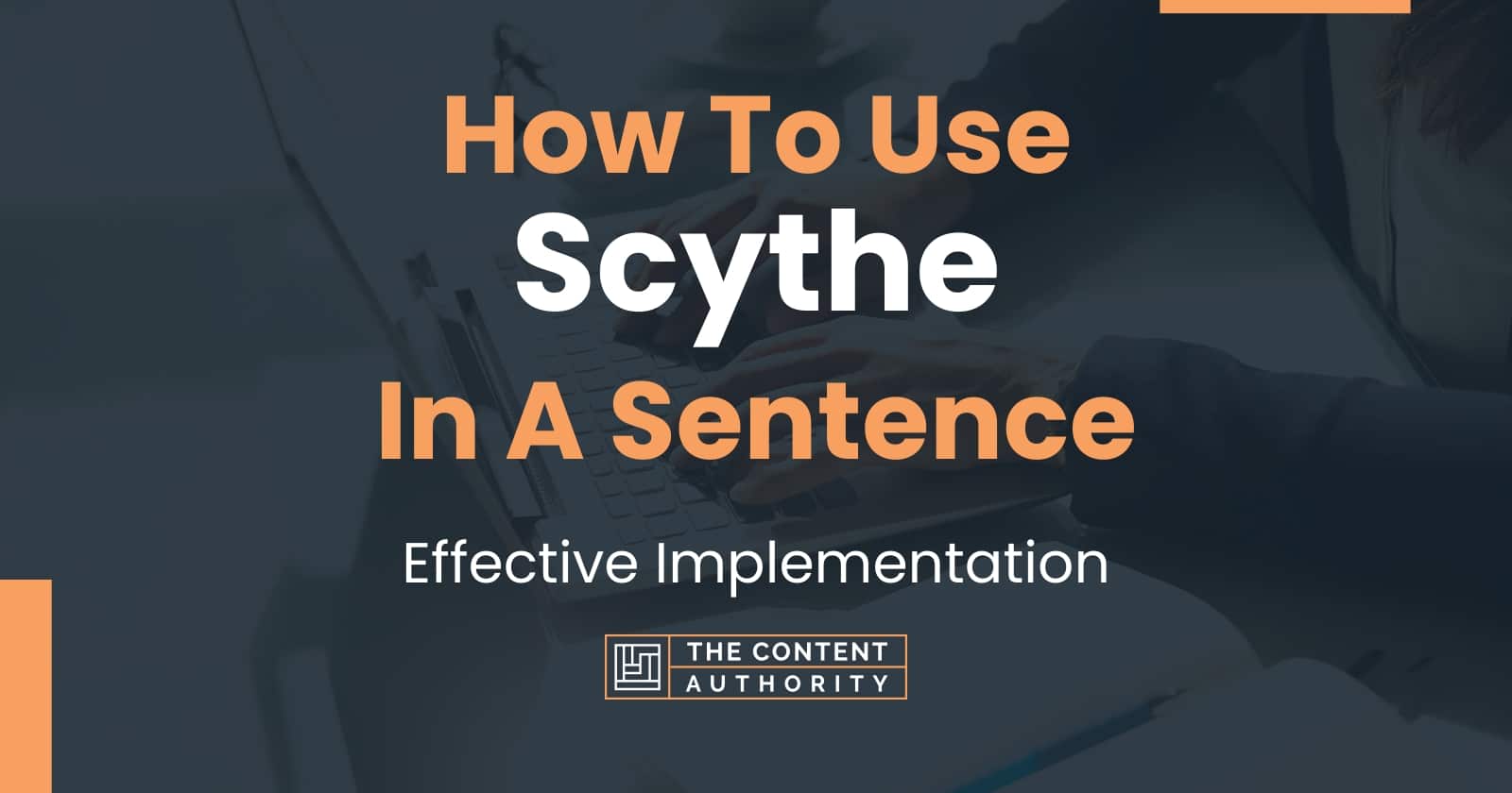 How To Use "Scythe" In A Sentence: Effective Implementation