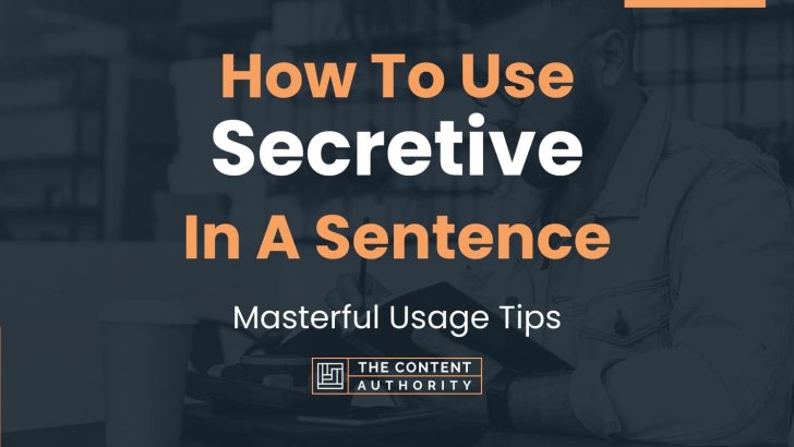 How To Use "Secretive" In A Sentence: Masterful Usage Tips