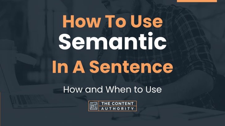 How To Use “Semantic” In A Sentence: How and When to Use