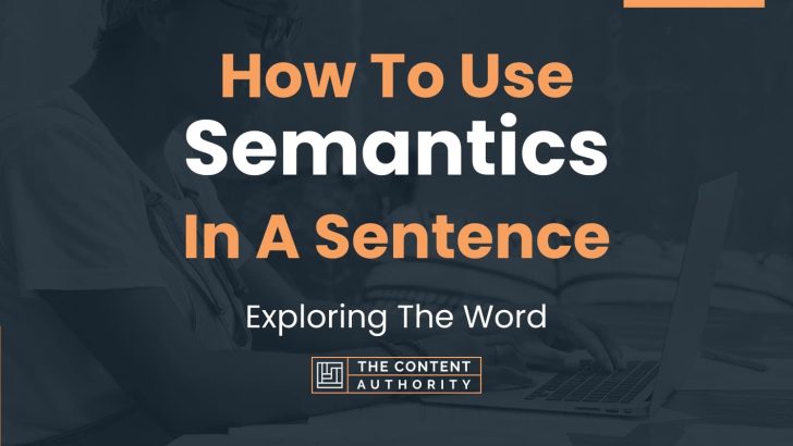 How To Use “Semantics” In A Sentence: Exploring The Word