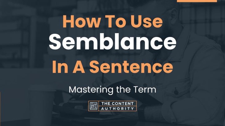 How To Use “Semblance” In A Sentence: Mastering the Term