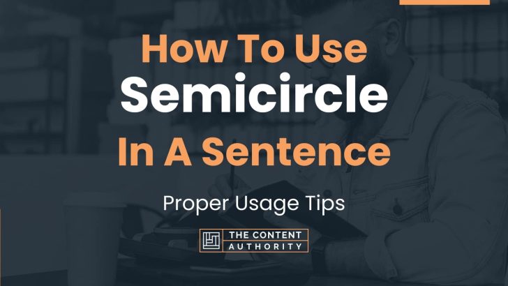 How To Use “Semicircle” In A Sentence: Proper Usage Tips