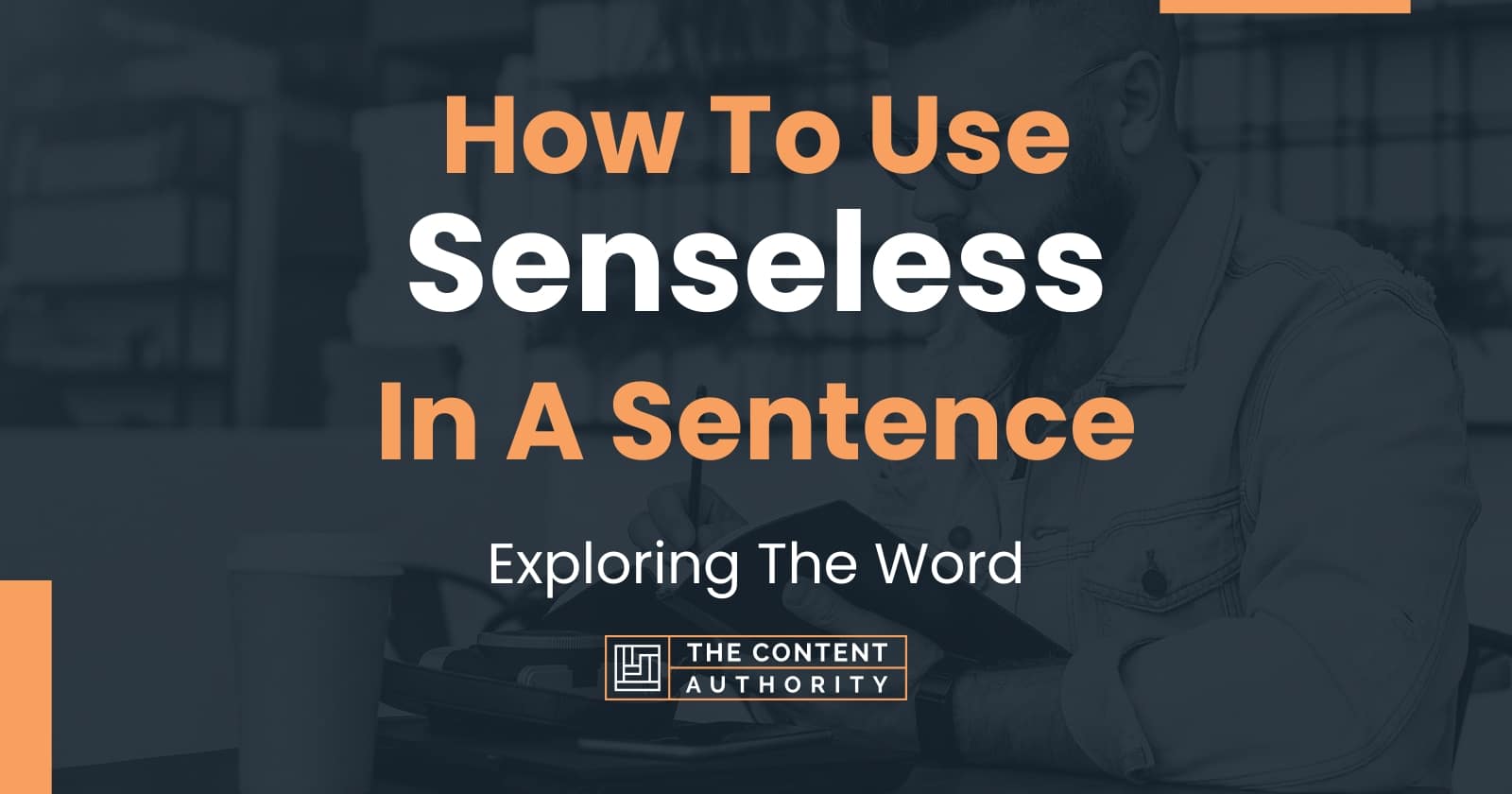 how-to-use-senseless-in-a-sentence-exploring-the-word