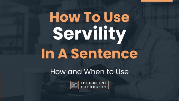 How To Use “Servility” In A Sentence: How and When to Use