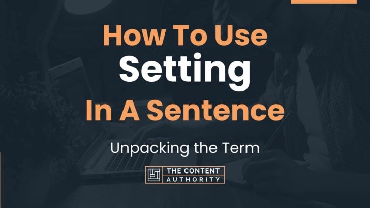 how-to-use-setting-in-a-sentence-unpacking-the-term