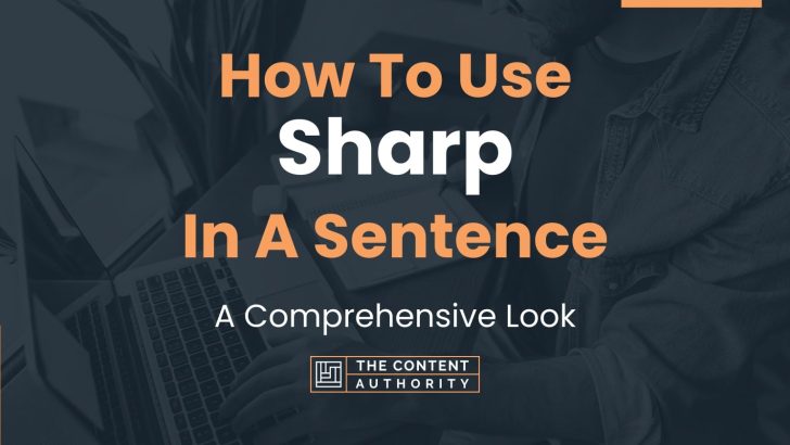 How To Use “Sharp” In A Sentence: A Comprehensive Look