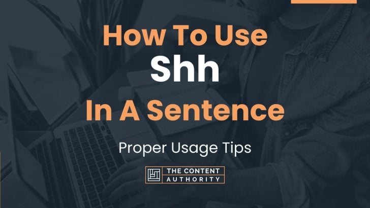 How To Use “Shh” In A Sentence: Proper Usage Tips
