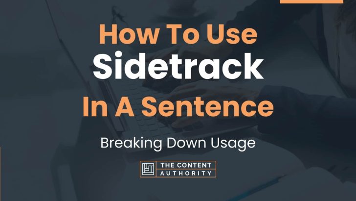 How To Use “Sidetrack” In A Sentence: Breaking Down Usage