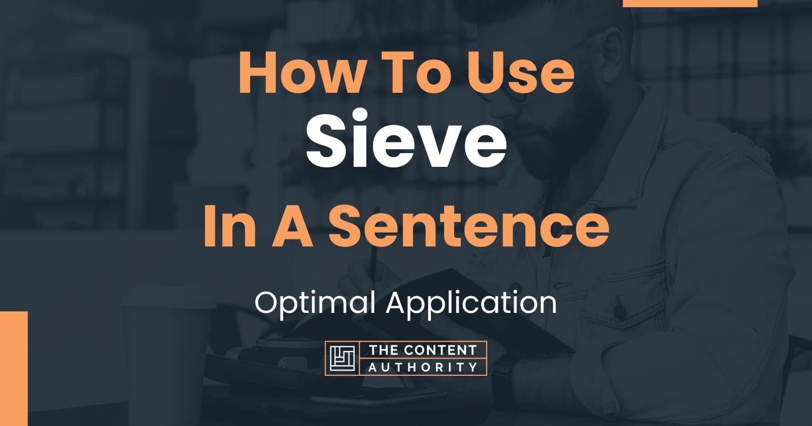 How To Use "Sieve" In A Sentence Optimal Application