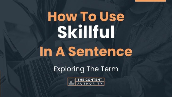 How To Use Skillful In A Sentence Exploring The Term 