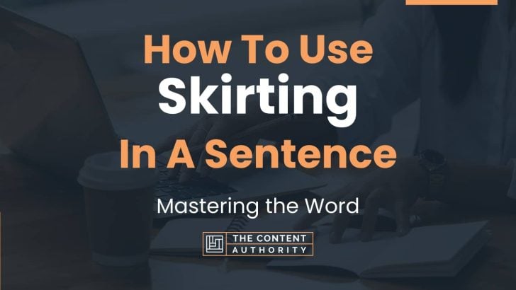 How To Use “Skirting” In A Sentence: Mastering the Word