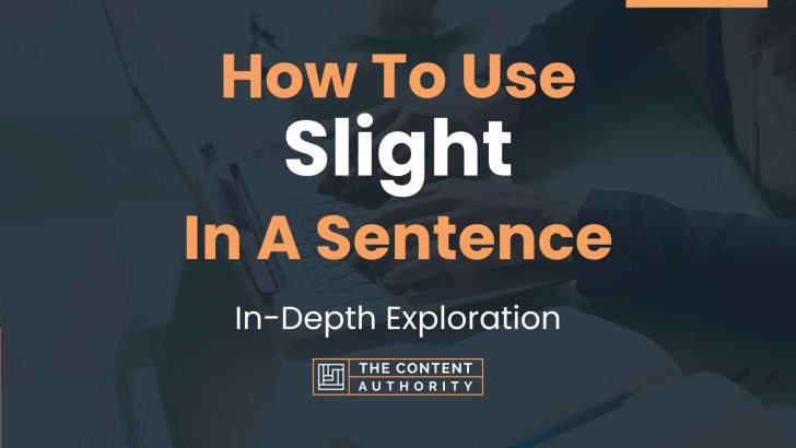 How To Use “Slight” In A Sentence: In-Depth Exploration