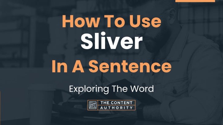 How To Use “Sliver” In A Sentence: Exploring The Word