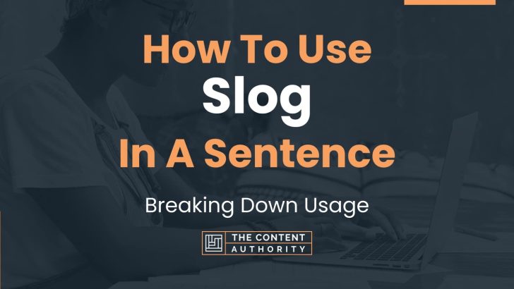 How To Use “Slog” In A Sentence: Breaking Down Usage