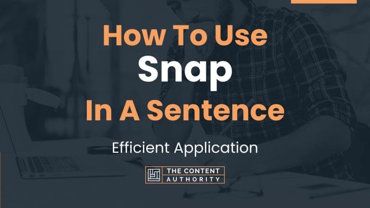 How To Use “Snap” In A Sentence: Efficient Application