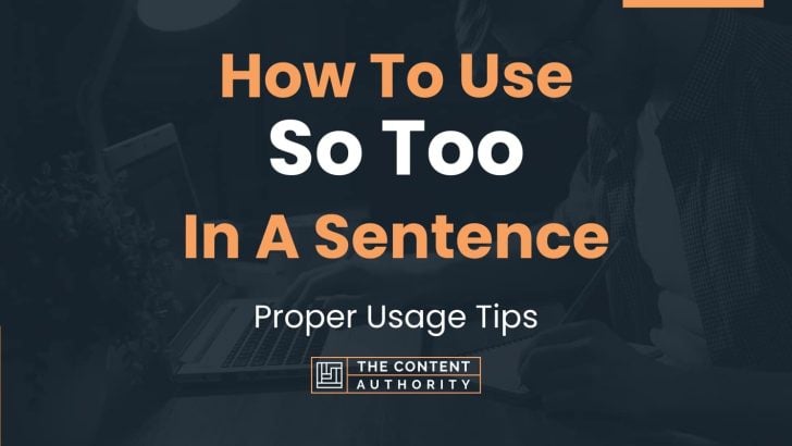 How To Use So Too In A Sentence Proper Usage Tips 