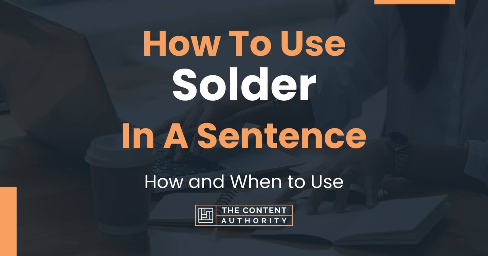 How To Use "Solder" In A Sentence How and When to Use