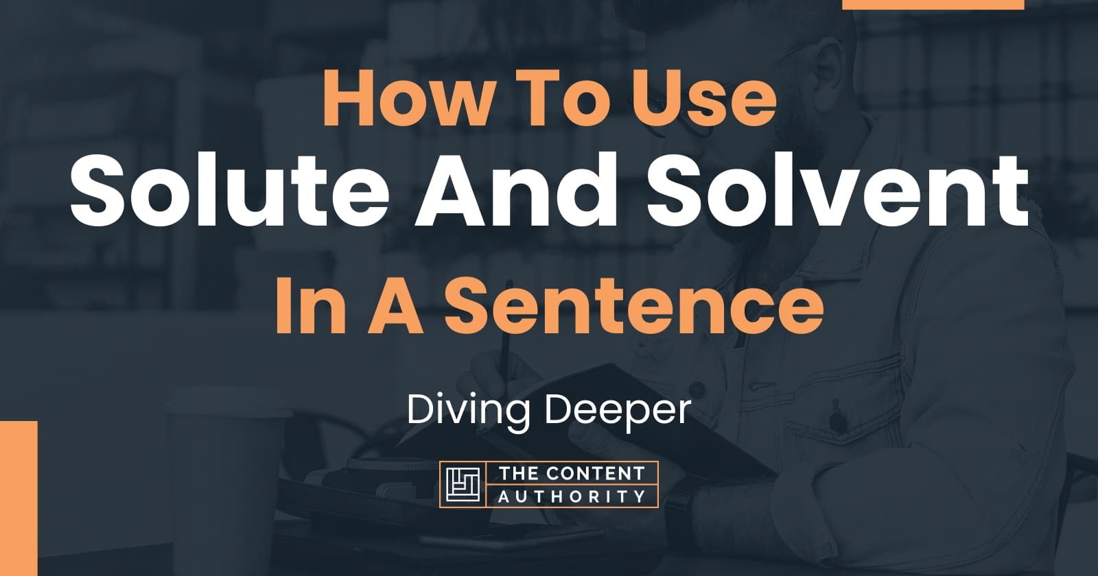 how-to-use-solute-and-solvent-in-a-sentence-diving-deeper