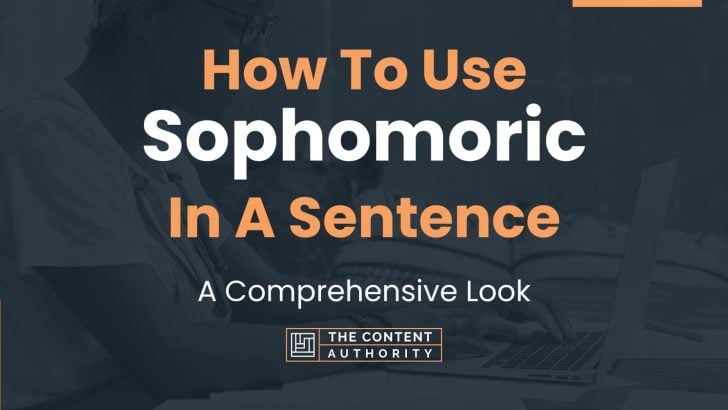 How To Use “Sophomoric” In A Sentence: A Comprehensive Look