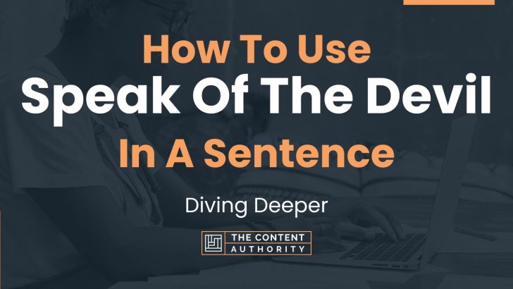 How To Use “Speak Of The Devil” In A Sentence: Diving Deeper