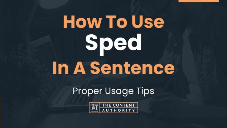 How To Use “Sped” In A Sentence: Proper Usage Tips