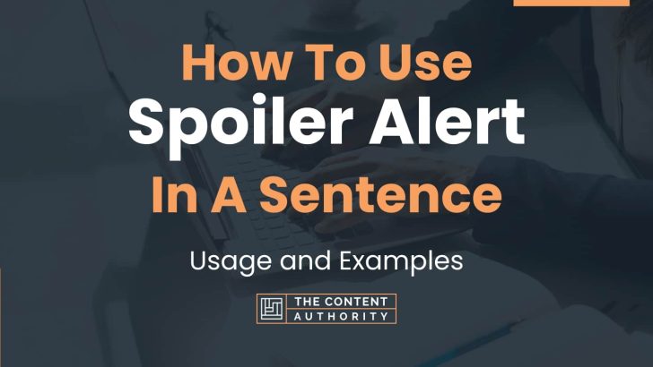 How To Use “Spoiler Alert” In A Sentence: Usage and Examples
