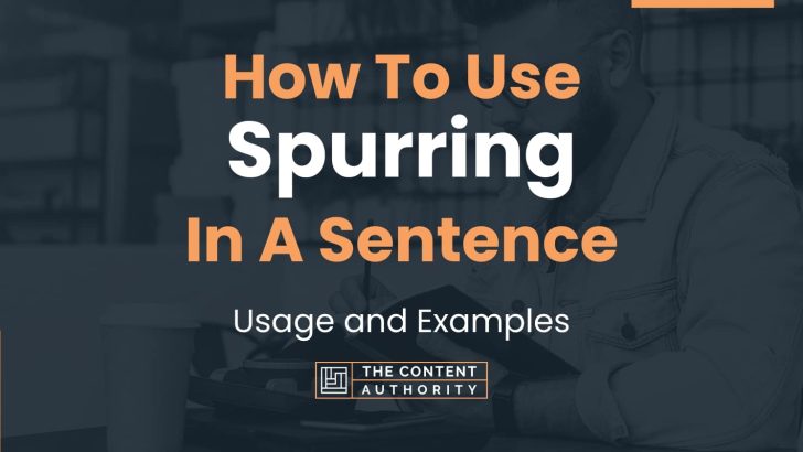 How To Use “Spurring” In A Sentence: Usage and Examples
