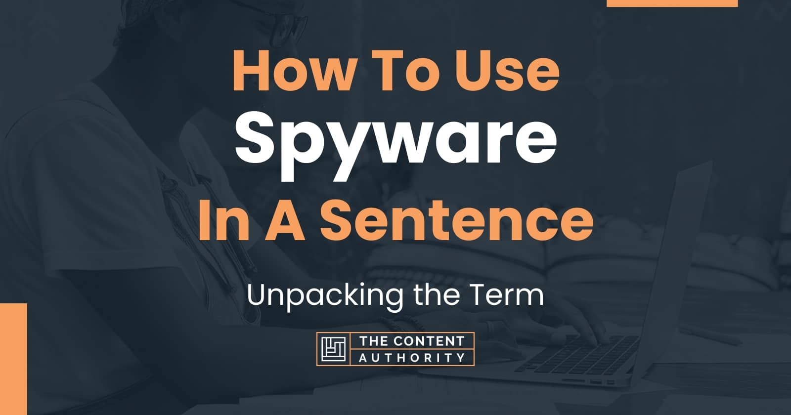 how-to-use-spyware-in-a-sentence-unpacking-the-term