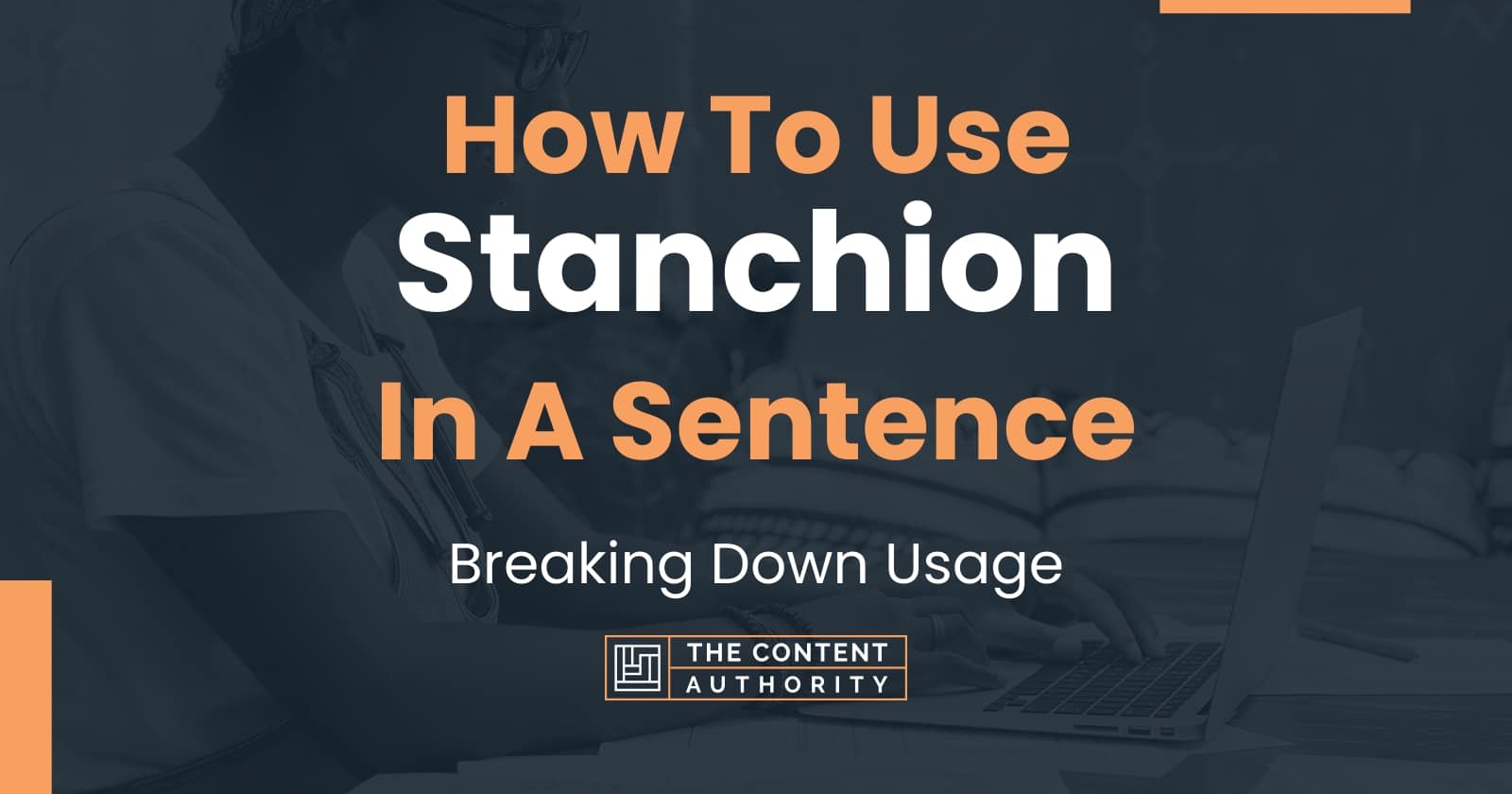 How To Use "Stanchion" In A Sentence Breaking Down Usage