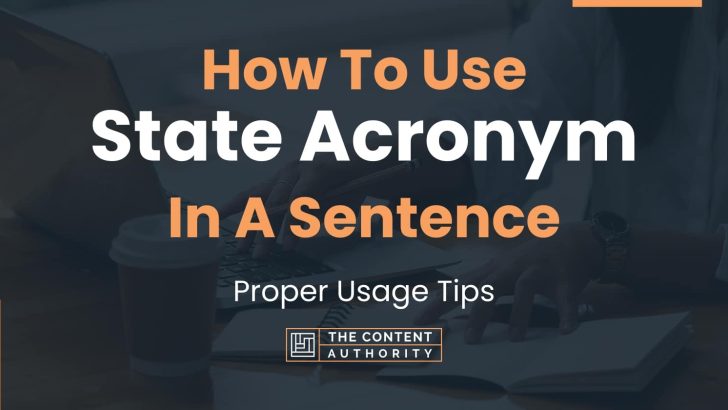 How To Use “State Acronym” In A Sentence: Proper Usage Tips