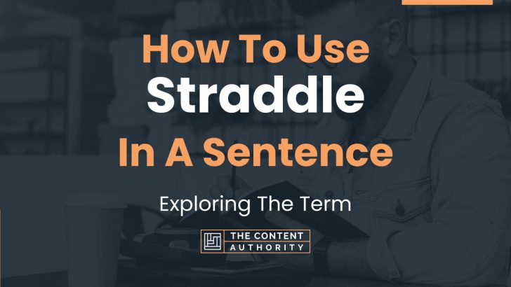 How To Use “Straddle” In A Sentence: Exploring The Term