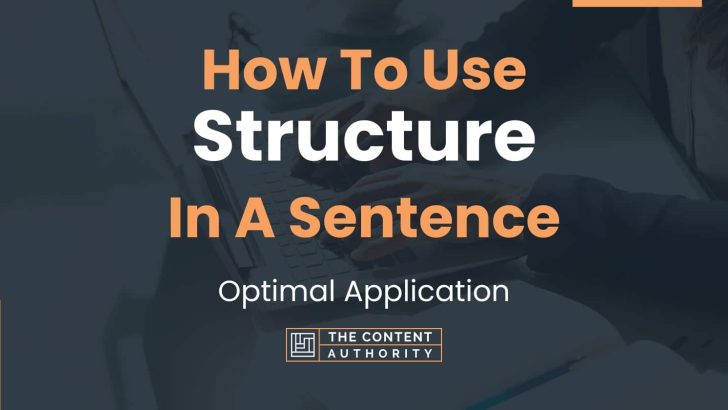 How To Use “Structure” In A Sentence: Optimal Application