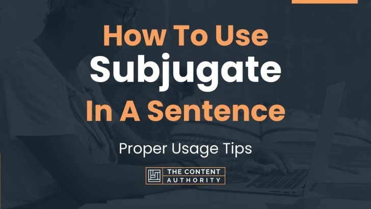 how-to-use-subjugate-in-a-sentence-proper-usage-tips