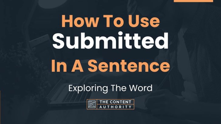How To Use “Submitted” In A Sentence: Exploring The Word