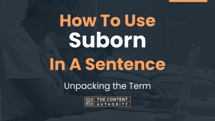 How To Use “Suborn” In A Sentence: Unpacking the Term