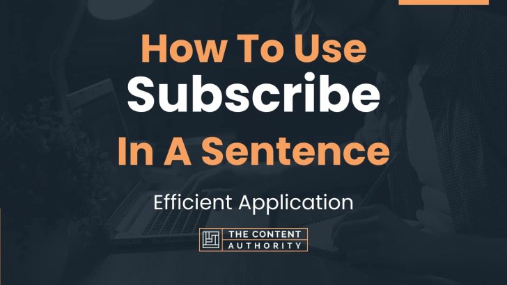 How To Use “Subscribe” In A Sentence: Efficient Application