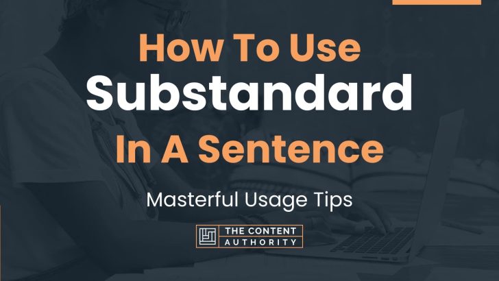 How To Use “Substandard” In A Sentence: Masterful Usage Tips