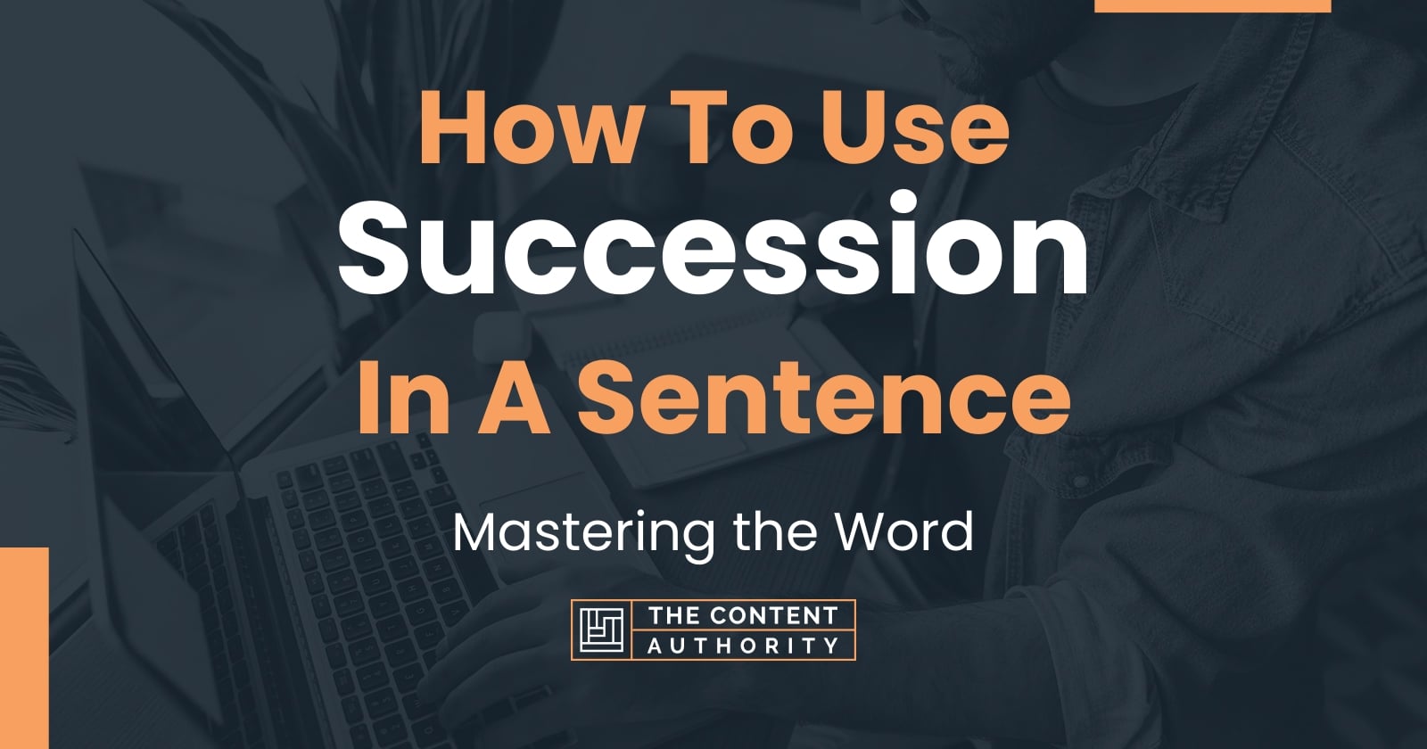 How To Use "Succession" In A Sentence: Mastering the Word
