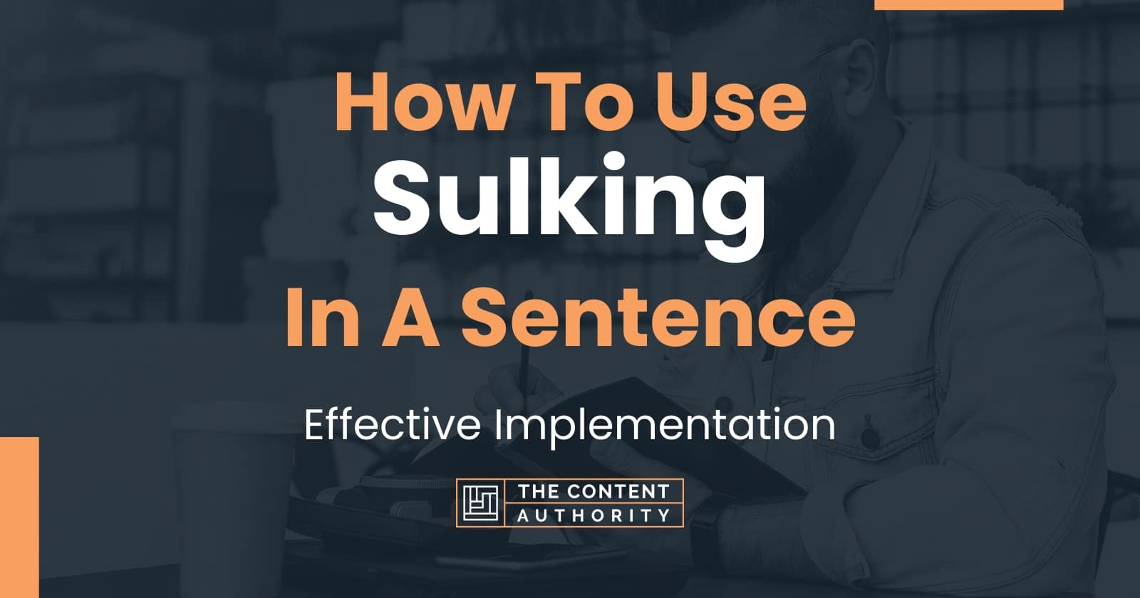 how-to-use-sulking-in-a-sentence-effective-implementation