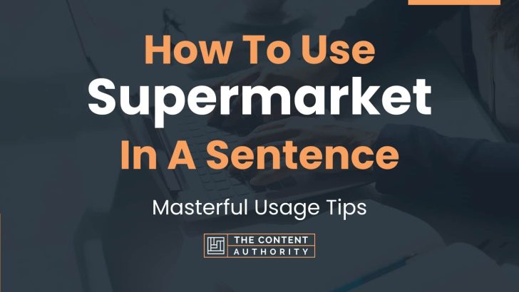 How To Use “Supermarket” In A Sentence: Masterful Usage Tips