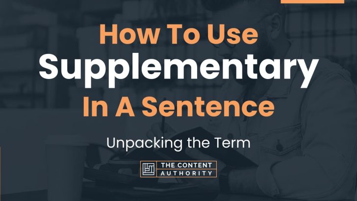How To Use “Supplementary” In A Sentence: Unpacking the Term