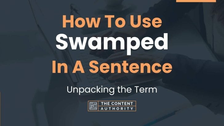 how-to-use-swamped-in-a-sentence-unpacking-the-term