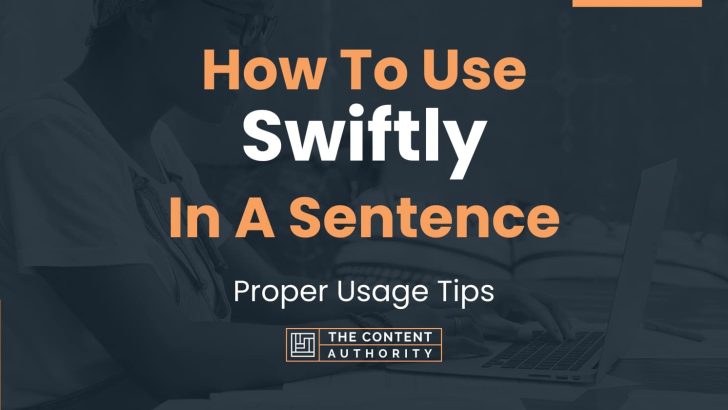 How To Use “Swiftly” In A Sentence: Proper Usage Tips