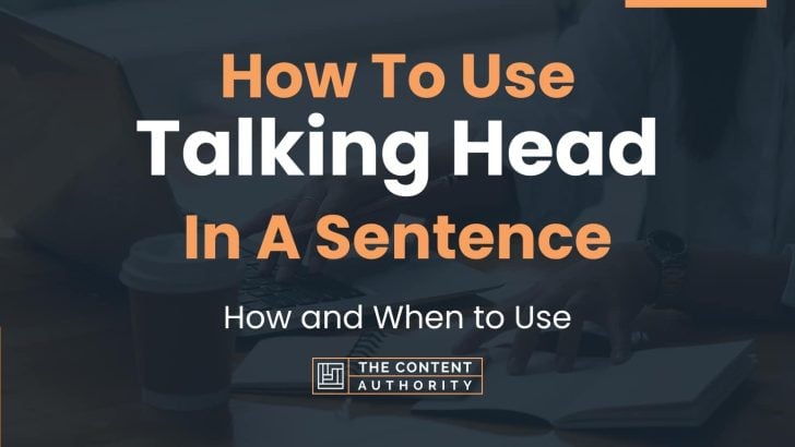 how-to-use-talking-head-in-a-sentence-how-and-when-to-use