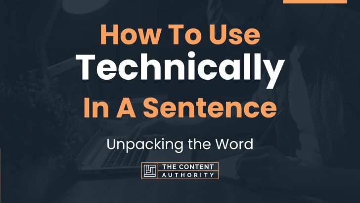 How To Use “Technically” In A Sentence: Unpacking the Word