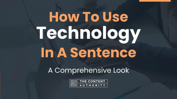 How To Use “Technology” In A Sentence: A Comprehensive Look