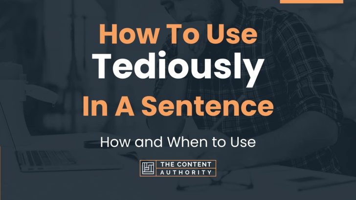 How To Use “Tediously” In A Sentence: How and When to Use