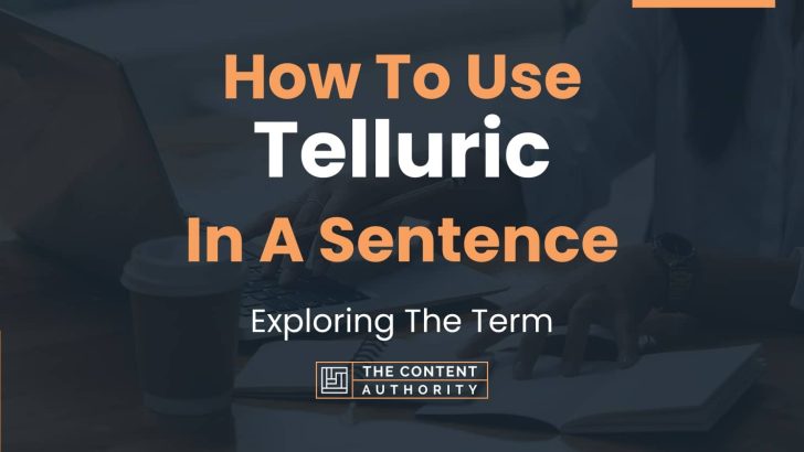 How To Use “Telluric” In A Sentence: Exploring The Term
