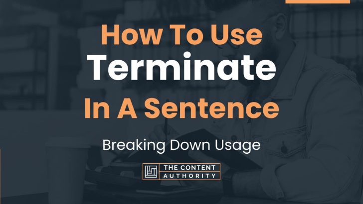 How To Use “Terminate” In A Sentence: Breaking Down Usage