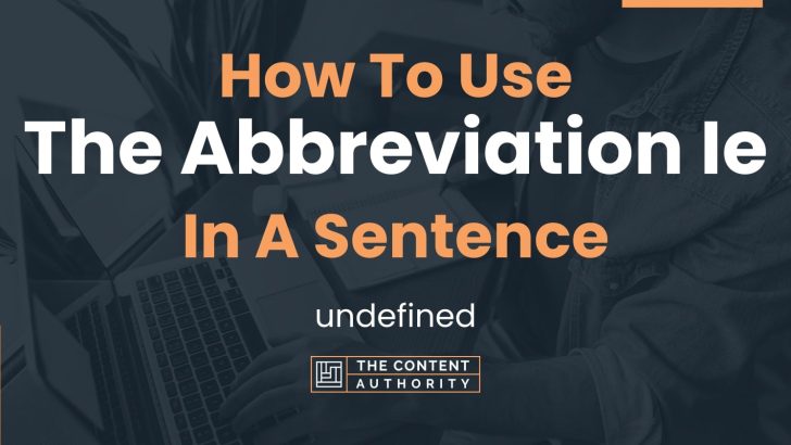 How To Use “The Abbreviation Ie” In A Sentence: undefined